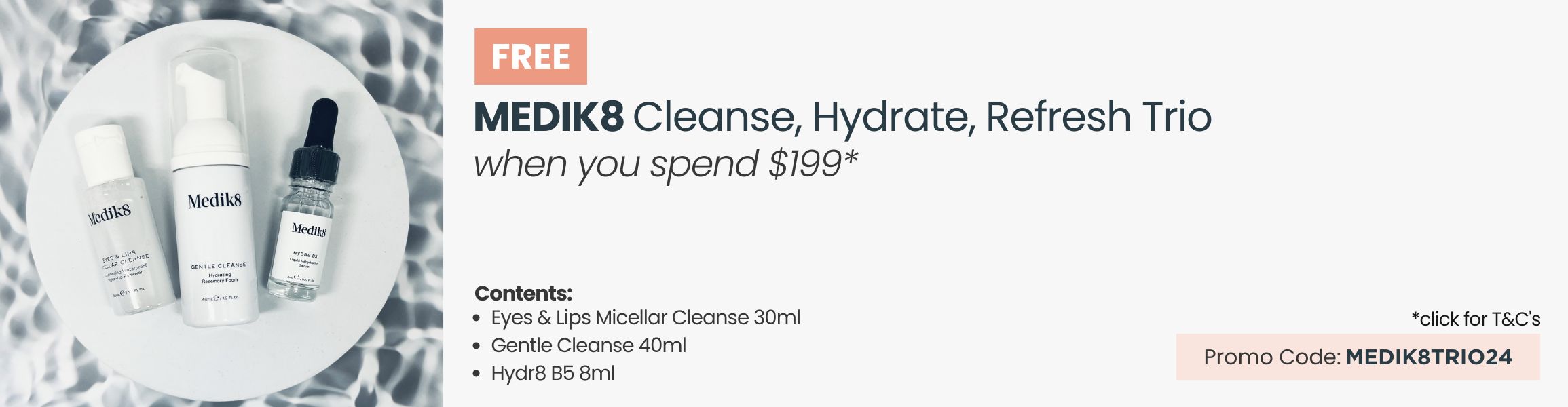 FREE Medik8 Cleanse, Hydrate, Refresh Trio. Min spend of $199. Promo Code: TRYMEKIT24