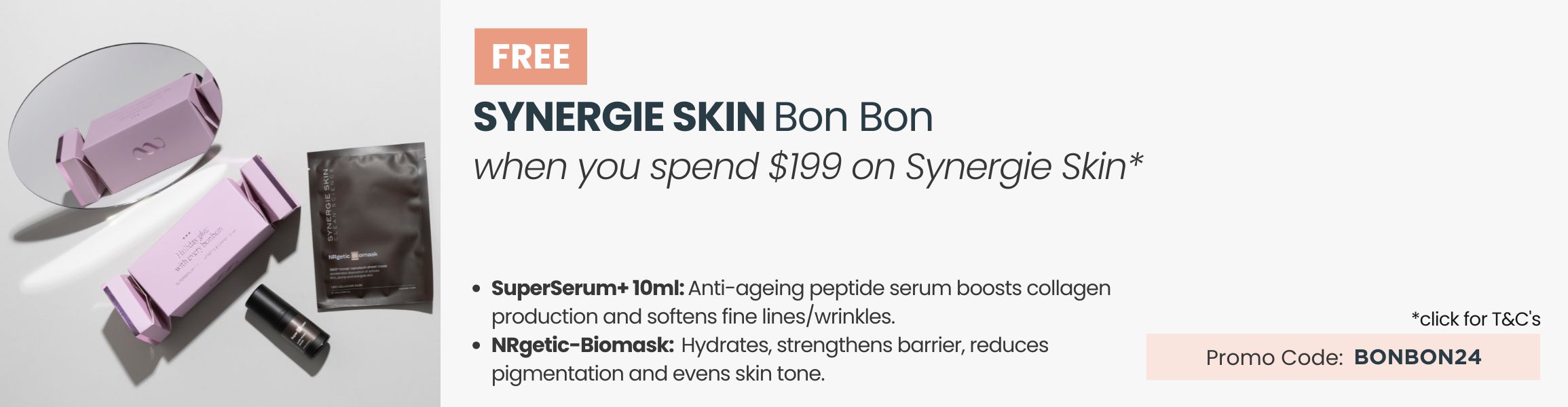 FREE Synergie Skin Bon Bon. Min Synergie spend of $199. Promo Code: BONBON24