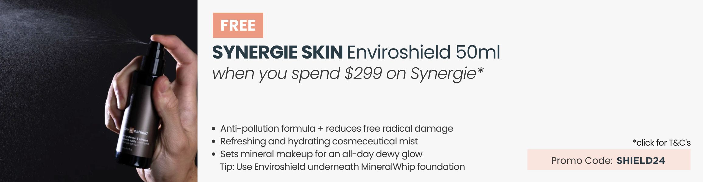 FREE Synergie Skin Enviroshield 50ml worth $99. Min spend $299 on Synergie. Promo Code: ENVIROS24