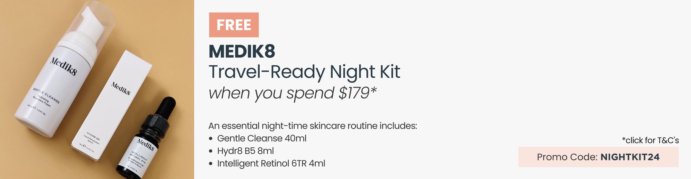 FREE Medik8 Travel-Ready Night Kit. Min spend $179. Promo Code NIGHTKIT24